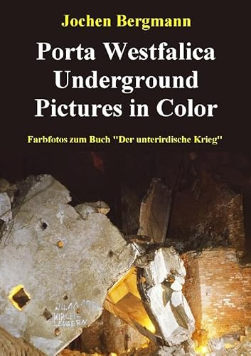 Porta Westfalica Underground Pictures: Farbfotos zum Buch Der unterirdische Krieg (Der unterirdische Krieg an der Porta Westfalica)
