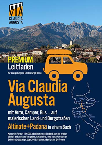 Via Claudia Augusta mit Auto, Camper, Bus, ...Altinate + Padana PREMIUM: Leitfaden für eine gelungene Entdeckungs-Reise (alle Seiten außer Textseiten und Stadtpläne in Farbe)