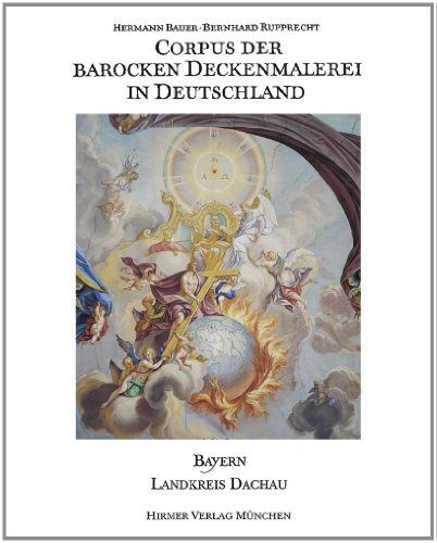 Corpus der barocken Deckenmalerei in Deutschland, Bd.5, Freistaat Bayern, Regierungsbezirk Oberbayern, Landkreis Dachau: Band 5 - Landkreis Dachau