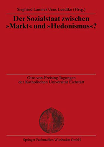 Der Sozialstaat zwischen Markt und Hedonismus? (Otto von Freising-Vorlesungen der Katholischen Universität Eichstätt-Ingolstadt) (German Edition)