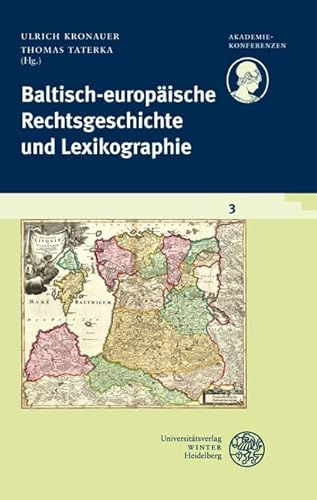 Schriftenreihe des Deutschen Rechtswörterbuchs / Baltisch-europäische Rechtsgeschichte und Lexikographie: Im Auftrag der Heidelberger Akademie der ... Baden-Württemberg (Akademiekonferenzen)