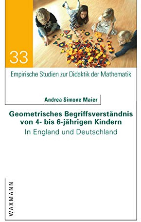 Geometrisches Begriffsverständnis von 4- bis 6-jährigen Kindern: In England und Deutschland (Empirische Studien zur Didaktik der Mathematik)