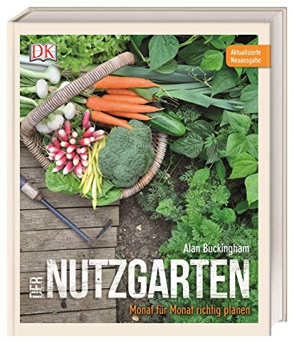 Der Nutzgarten: Monat für Monat richtig planen