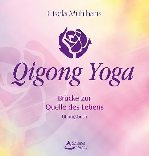 Qigong Yoga: Brücke zur Quelle des Lebens - Übungsbuch