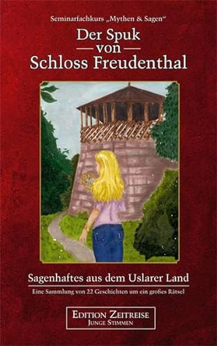 Der Spuk von Schloss Freudenthal: Sagenhaftes aus dem Uslarer Land (Edition Zeitreise - Junge Stimmen)