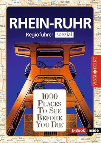Reiseführer Rhein - Ruhr. Regioführer inklusive E-Book. Ausflugsziele, Sehenswürdigkeiten, Restaurants & Hotels uvm.: 1000 Places To See Before You Die. Die besten Tipps & Highlights. Mit Landkarte
