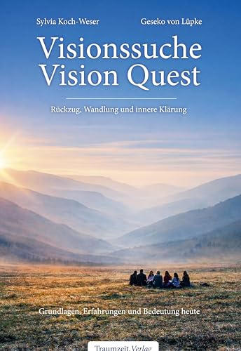 Visionssuche – Vision Quest: Rückzug, Wandlung und innere Klärung. Grundlagen, Erfahrungen und Bedeutung heute.