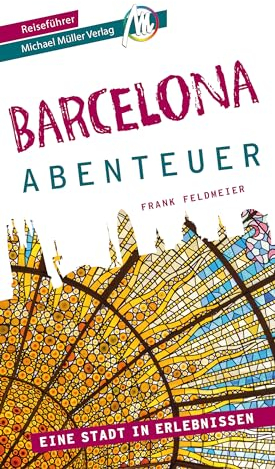 Barcelona - Abenteuer Reiseführer Michael Müller Verlag: Eine Stadt in Erlebnissen (MM-Abenteuer)