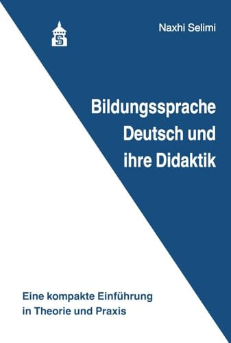 Bildungssprache Deutsch und ihre Didaktik: Eine kompakte Einführung in Theorie und Praxis: Neuausgabe mit farbigen Phasenfotos
