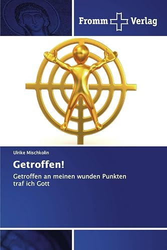 Getroffen!: Getroffen an meinen wunden Punkten traf ich Gott