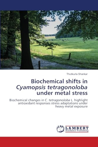 Biochemical shifts in Cyamopsis tetragonoloba under metal stress: Biochemical changes in C. tetragonoloba L. highlight antioxidant responses stress adaptations under heavy metal exposure