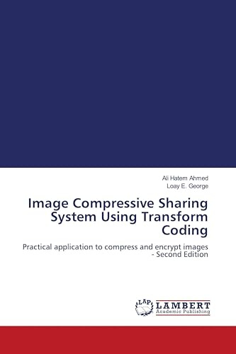 Image Compressive Sharing System Using Transform Coding: Practical application to compress and encrypt images - Second Edition