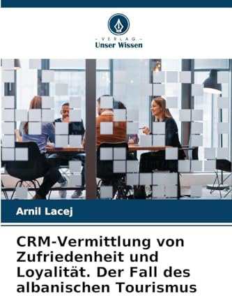 CRM-Vermittlung von Zufriedenheit und Loyalität. Der Fall des albanischen Tourismus