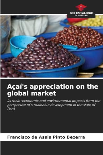 Açaí's appreciation on the global market: Its socio-economic and environmental impacts from the perspective of sustainable development in the state of Pará