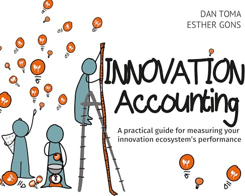 Innovation Accounting: A Practical Guide For Measuring Your Innovation Ecosystem's Performance