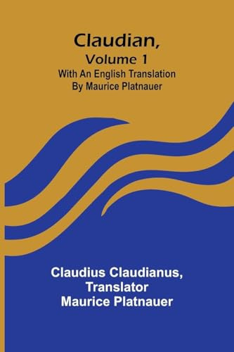 Claudian, Volume 1; With An English Translation By Maurice Platnauer