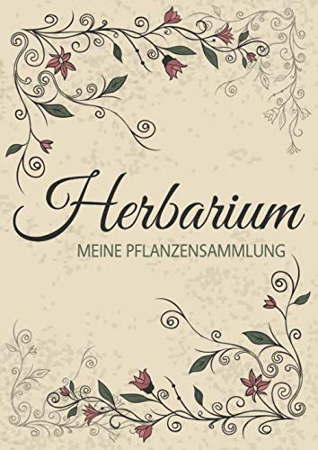 Herbarium - Meine Pflanzensammlung: Herbarium Leer A4 - Pflanzen Sammeln, Bestimmen, Aufbewahren - 110 Seiten Papier Weiß - Pflanzenbestimmung - Motiv: Vintage Blumen Blüten Muster Natur