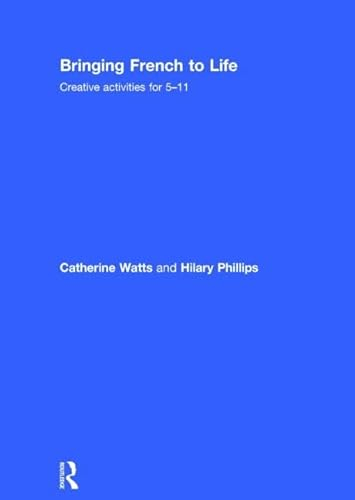 Bringing French to Life: Creative activities for 5-11 (Bringing Languages to Life)