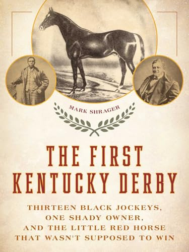 First Kentucky Derby: Thirteen Black Jockeys, One Shady Owner, and the Little Red Horse That Wasn't Supposed to Win