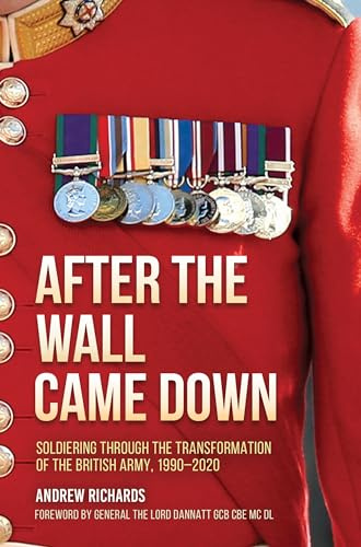 After the Wall Came Down: Soldiering through the Transformation of the British Army, 1990-2020