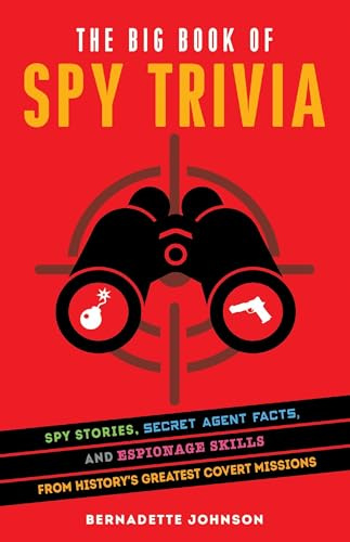 The Big Book of Spy Trivia: Spy Stories, Secret Agent Facts, and Espionage Skills from History's Greatest Covert Missions