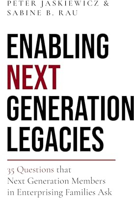 Enabling Next Generation Legacies: 35 Questions that Next Generation Members in Enterprising Families Ask