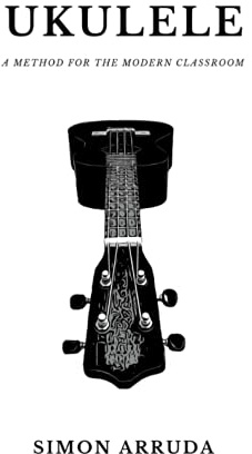 Ukulele: A Method for the Modern Classroom