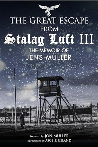The Great Escape from Stalag Luft III: The Memoir of Jens Muller