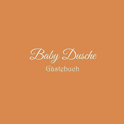 Baby Dusche Gästebuch: Gästebuch für Baby Shower mit 100 weiße Seiten babys erstes gästebuch blanko babyparty party deko ideen geschenkideen ... Dusche Gästebuch jungen mädchen buch, Band 4)