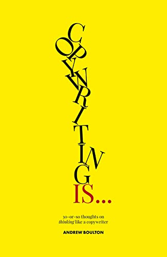 Copywriting Is: 30-or-so Thoughts on Thinking Like a Copywriter