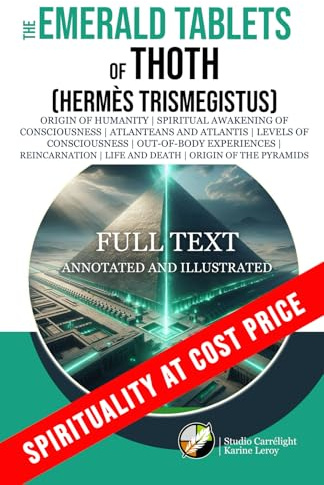 The Emerald Tablets of Thoth (Hermes Trismegistus) – Full text, annotated and illustrated: Origin of Humanity | Spiritual Awakening of Consciousness | ... | Out-of-Body Experiences | Reincarnation