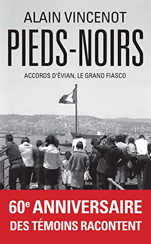 Pieds-noirs: Pieds-noirs - Accords d'Évian, le grand fiasco