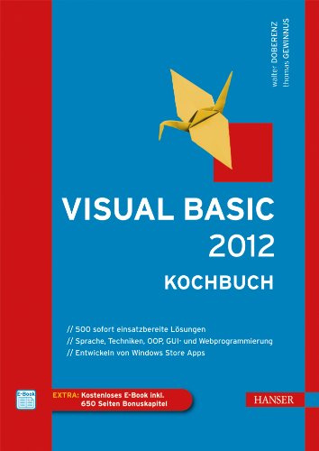 Visual Basic 2012 - Kochbuch: 500 sofort einsatzbereite Lösungen. Sprache, Techniken, OOP, GUI- und Webprogrammierung. Entwickeln von Windows Store ... 650 Seiten Bonuskapitel. Zugangscode im Buch
