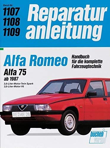 Alfa Romeo. Alfa 75 ab 1987. 2,0-Liter-Motor Twin Spark / 3,0-Liter-Motor V6: Handbuch für die komplette Fahrzeugtechnik