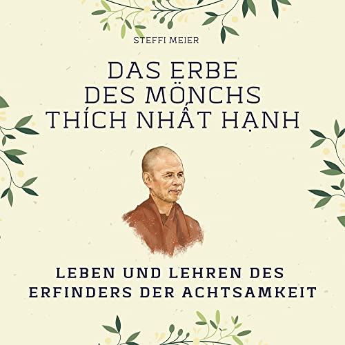 Das Erbe des Mönchs Thích Nhất Hạnh: Leben und Lehren des Erfinders der Achtsamkeit