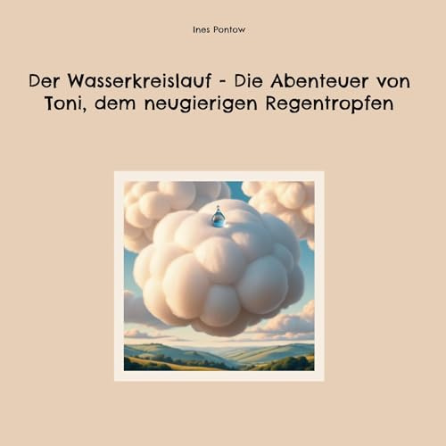Der Wasserkreislauf - Die Abenteuer von Toni, dem neugierigen Regentropfen