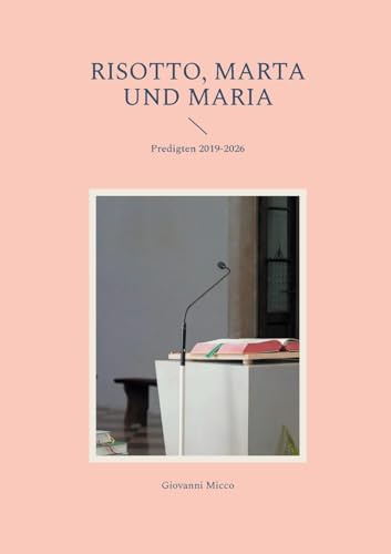 Risotto, Marta und Maria: Predigten 2019-2026