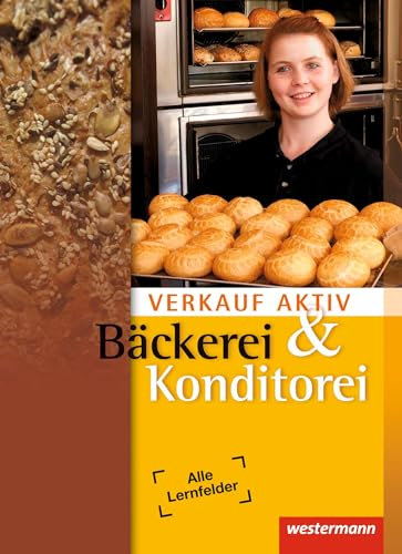 Verkauf aktiv: Verkauf in Bäckerei und Konditorei: Schülerband, 2. Auflage, 2011: Bäckerei und Konditorei Schulbuch