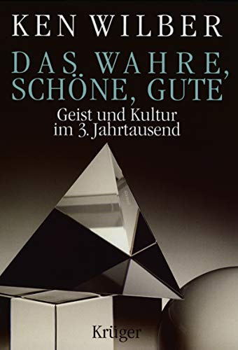 Das Wahre, Schöne, Gute: Geist und Kultur im dritten Jahrtausend