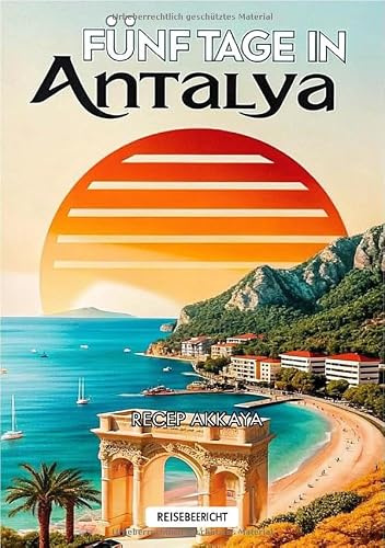 Fünf Tage in Antalya: Reisebericht/Reisejournal