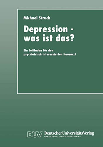 Depression - was ist das?: Ein Leitfaden für den psychiatrisch interessierten Hausarzt