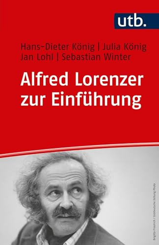 Alfred Lorenzer zur Einführung: Psychoanalyse, Sozialisationstheorie und Tiefenhermeneutik