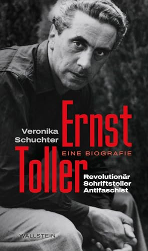 Ernst Toller: Revolutionär, Schriftsteller, Antifaschist. Eine Biografie