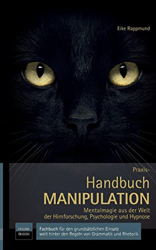 Praxis-Handbuch: Manipulation - Mentalmagie aus der Welt der Hirnforschung, Psychologie und Hypnose
