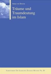 Träume und Traumdeutung im Islam. Eine Betrachtung auf der Grundlage von Hinweisen aus Koran und Sunna