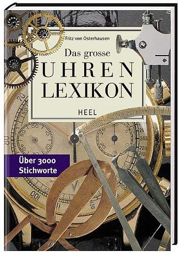 Das große Uhrenlexikon: Über 2800 Stichworte