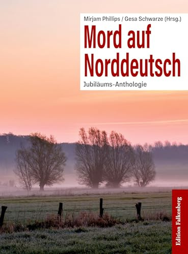 Mord auf Norddeutsch: 30 Kurzkrimis der Mörderischen Schwestern der Region Nordwest zum 30-jährigen Vereinsjubiläum: Jubiläums-Anthologie