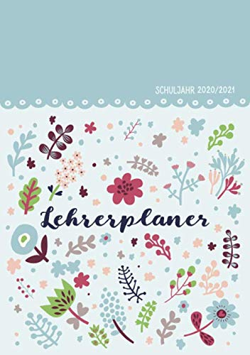 Lehrerplaner Schuljahr 2020/2021: Lehrerkalender Blumen DIN A5 - Schulplaner für Unterrichtsvorbereitung - ideal als Geschenk für Lehrerinnen und Lehrer (Lehrerkalender 2020/2021, Band 10)