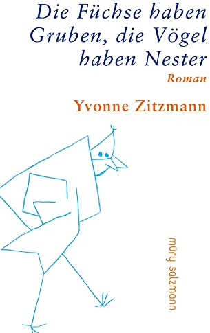 Die Füchse haben Gruben, die Vögel haben Nester: Roman