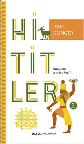 Hititler: Hititlerin Yeniden Kesfi...: Hititlerin Yeniden Keşfi...